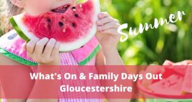 summer events gloucestershire, summer kids activities gloucestershire, whats on gloucestershire, august bank holiday weekend gloucestershire